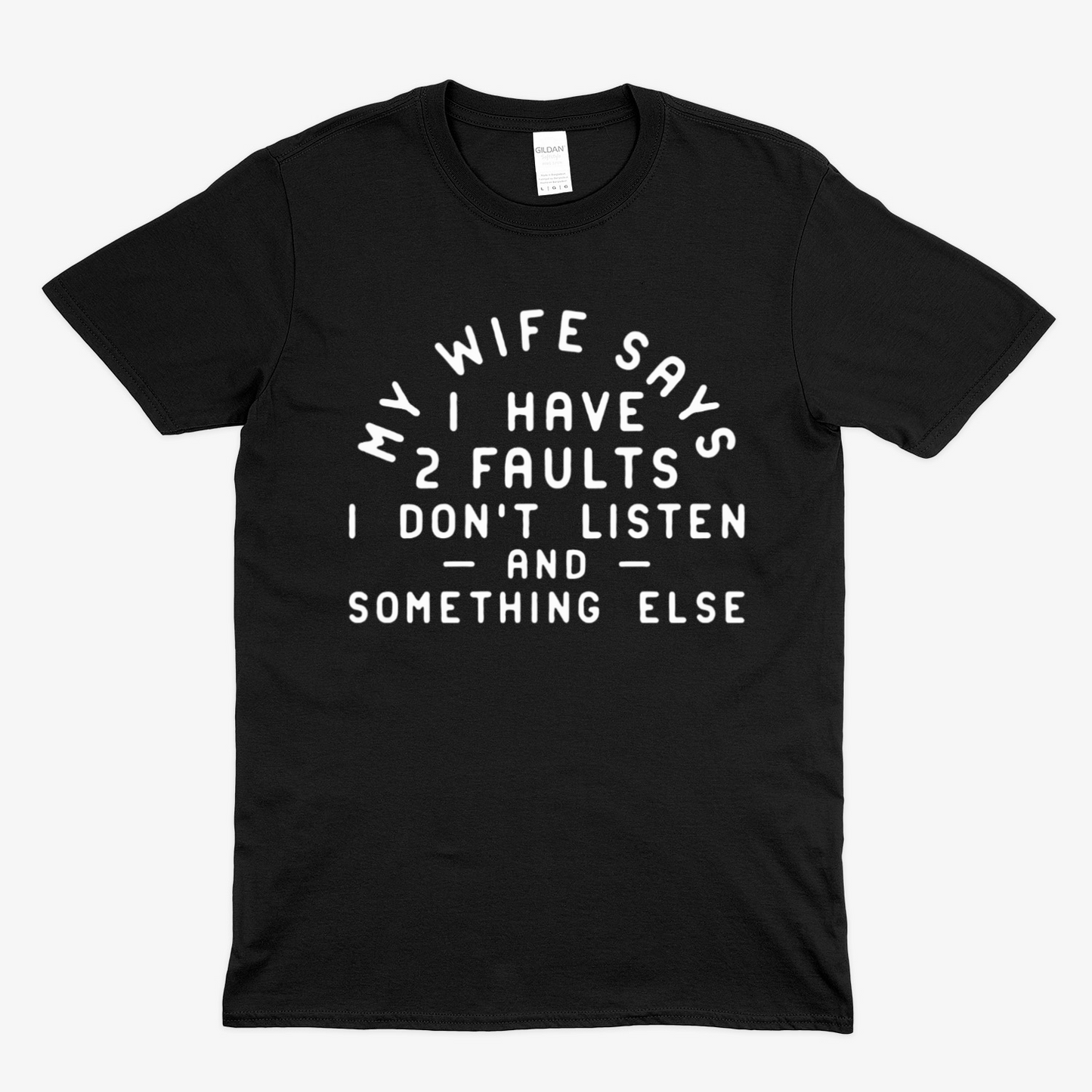 MY WIFE SAYS - Soft Unisex T-Shirt