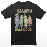 I Watched Teletubbies Before It Was Cool T-shirt
