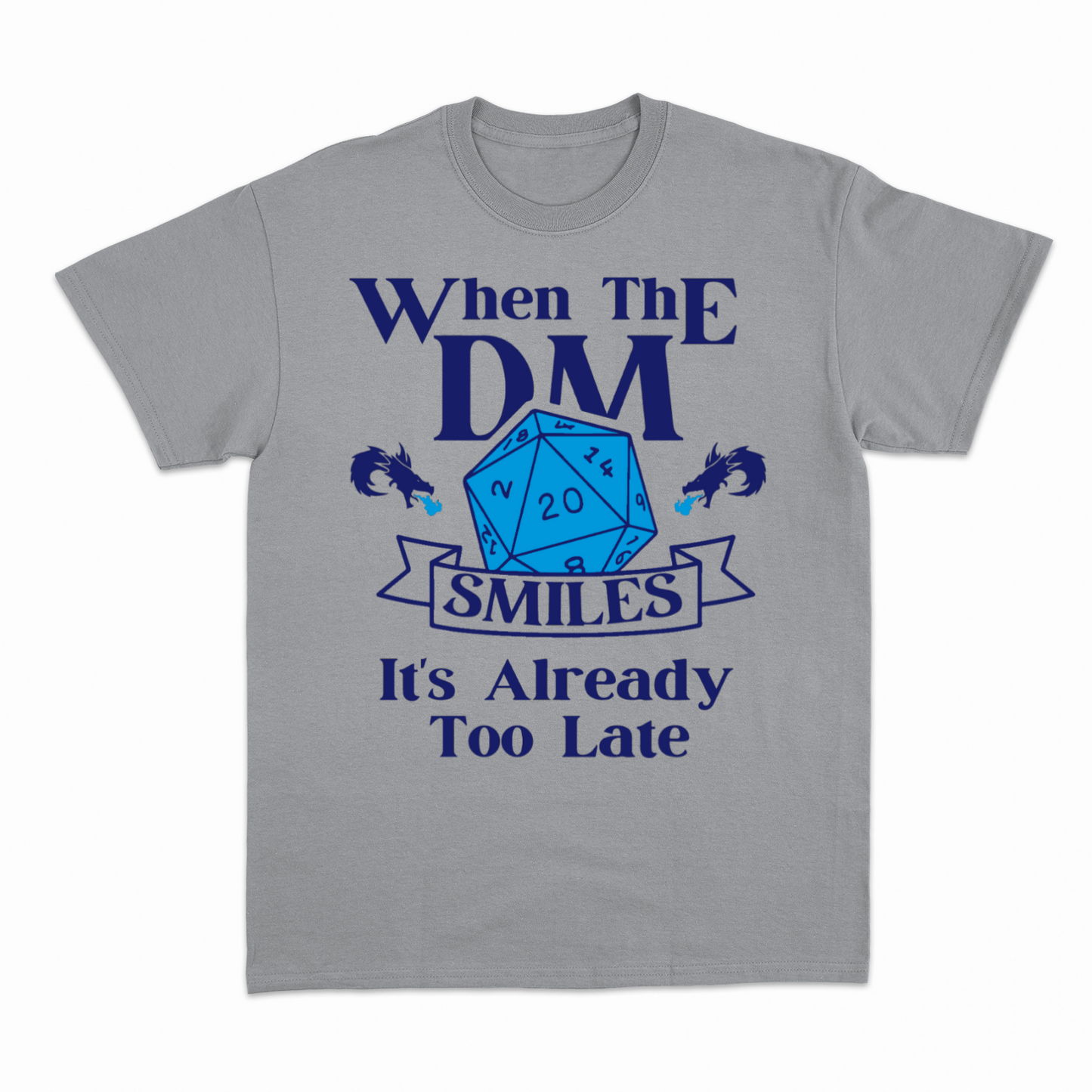 WHEN THE DM SMILES ITS ALREADY TOO LATE (2) - Heavier fabric t-shirt