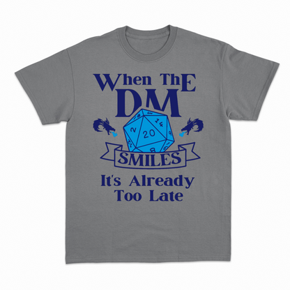 WHEN THE DM SMILES ITS ALREADY TOO LATE (2) - Heavier fabric t-shirt