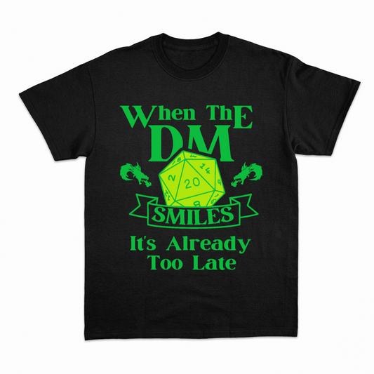 WHEN THE DM SMILES ITS ALREADY TOO LATE (3) - Heavier fabric t-shirt