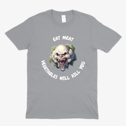 VEGETABLES WILL KILL YOU -  Soft Unisex T-Shirt