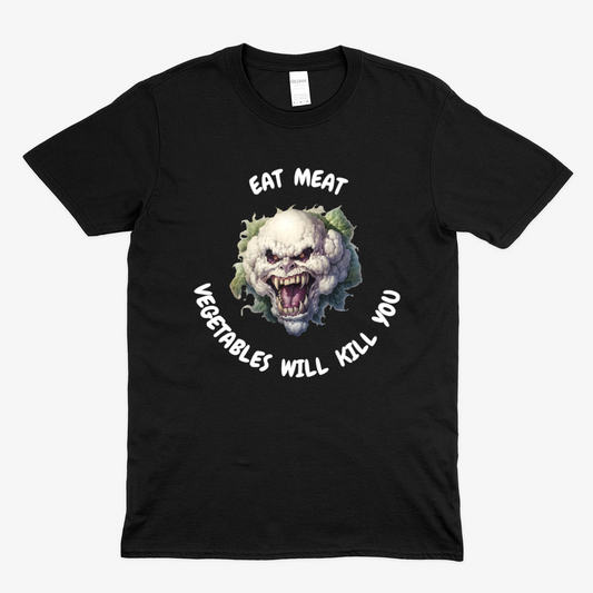 VEGETABLES WILL KILL YOU -  Soft Unisex T-Shirt