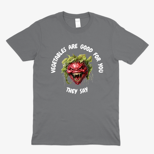 VEGETABLES ARE GOOD FOR YOU -  Soft Unisex T-Shirt