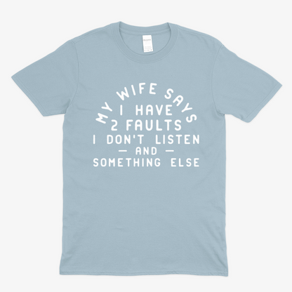 MY WIFE SAYS -  Soft Unisex T-Shirt